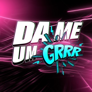 Da Me um Grrr