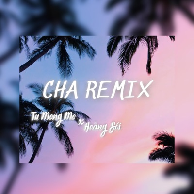 Tú Mộng Mơ - Cha (Remix)