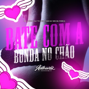 Bate Com a Bunda no Chão (feat. Authentic Records)