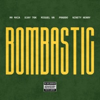Bombastic (feat. Ninety Henry) - Single - Mr Maia, Djay 70k, PRADDO & Mc Miguel VN