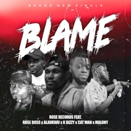 Blame (feat. Alaukwu, K bizzy, Maloney & Catman) Rose Boss