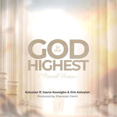 God in the highest (feat. Jaana Kossigbo & Iiris Kalusian) [Finnish version] - Single