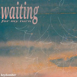 waiting (for my turn) Keybomber