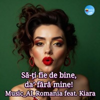 Sa-ti fie de bine, dar fara mine (feat. Kiara) - Single - Music_AI_Romania