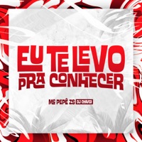 Eu Te Levo pra Conhecer - Single - MC Pepê ZS & Dj Chaves