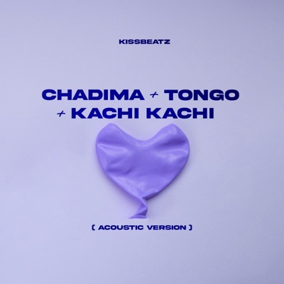 CHADIMA + TONGO + KACHI (Acoustic) - Single