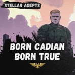 Born Cadian, Born True (Flame of Cadia Cycle) - Single