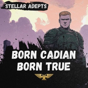 Born Cadian, Born True (Flame of Cadia Cycle) - Single