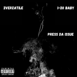 PRESS DA ISSUE (feat. 2VERZATILE) I-20 BABY