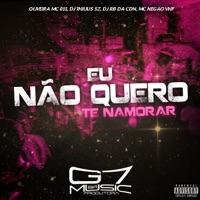 Eu Não Quero Te Namorar (feat. Mc Negão VHF) - Single - Oliveira Mc 011, DJ Thilius SZ & DJ RB DA CDN