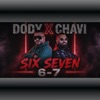 Dody & Chavi - Six Seven 6-7