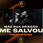 Mãe Sua Oração Me Salvou - Refúgio De Adoração