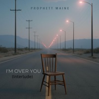 I'm Over You (Interlude) - Single - Prophett Maine