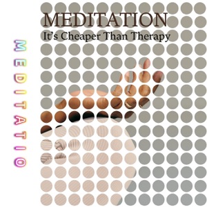Meditation: It’s Cheaper Than Therapy