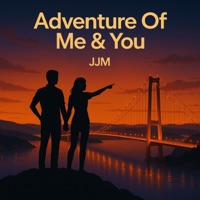 Adventure Of Me & You - Single - JJM