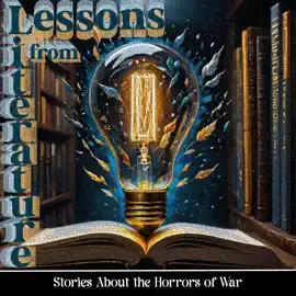 Lessons From Literature - Stories About the Horrors of War: Learn from the oldest form of communication and education - storytelling