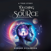 Touching the Source: A Remarkable Disclosure - Eugene Dickerson