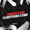 5 Minutos de Ideia - Ela Quer Putaria Ta Tendo - Single