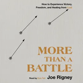 More Than a Battle: How to Experience Victory, Freedom, and Healing from Lust
