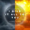 I Give It All To You
