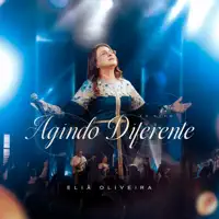 Eliã Oliveira — Agindo Diferente