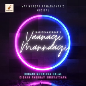 Vaanaagi Mannaagi (Kadavul Vaazhthu) [feat. Ruhani Mehalika Dalal & Kishan Anubhav Shrivatsava] - Single