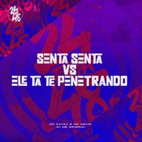 Senta, Senta Vs Ele Ta Te Penetrando - Single - MC Novin, DJ MB Original & MR CATRA