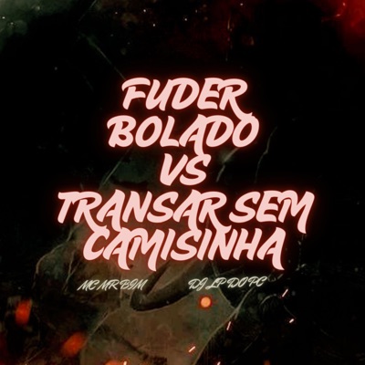FUDER BOLADO VS TRANSAR SEM CAMISINHA - Single