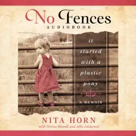 No Fences: It Started with a Plastic Pony...: A Memoir (Unabridged)