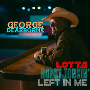 Lotta Honky Tonkin' Left In Me - George Dearborne