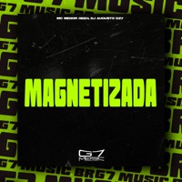 Magnetizada - Single - MC Menor Geeh & DJ AUGUSTO DZ7