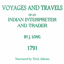 Voyages and Travels of an Indian Interpreter and Trader 1791 (Abridged)