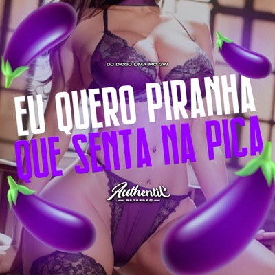 Eu Quero Piranha Que Senta na Pica - Single