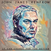 It Can Change For the Better (10 Year Anniversary) - John James Renfrow