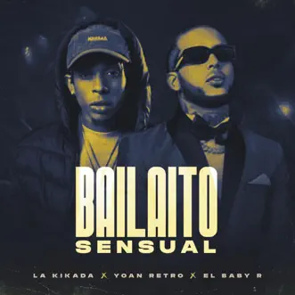 Bailaito Sensual - Single by La Kikada, Yoan Retro & El Baby R album reviews, ratings, credits