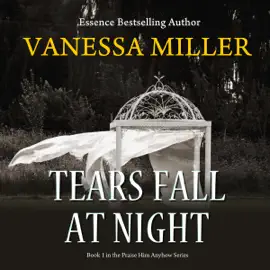 Tears Fall at Night: Praise Him Anyhow Series, Book 1 (Unabridged)
