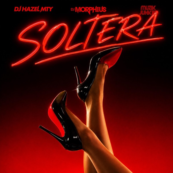 Soltera (feat. Dj Hazel Mty & Muzik Junkies)