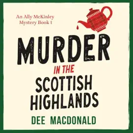 Murder in the Scottish Highlands: An Ally McKinley Mystery, Book 1 (Unabridged)