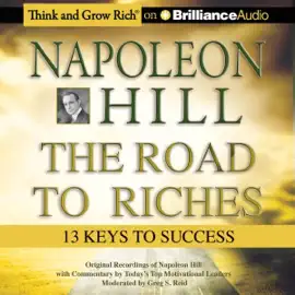 Napoleon Hill - The Road to Riches: 13 Keys to Success