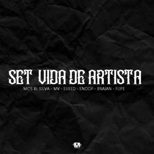 Set Vida De Artista (feat. Bl Silva Mc, Mc Mv Gold, Sueed, Snoop, Mc Braian & Mc Flipe)