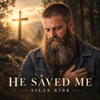 Silas Kirk - He Saved Me Grafik
