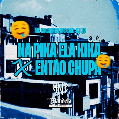 Na Pika Ela Kika X Então Chupa (feat. Mc Magrinho & Mc Caio) - Single