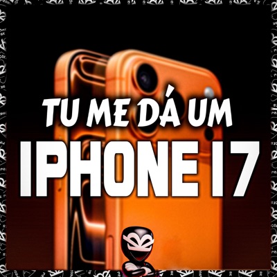 TU ME DÁ UM IPHONE 17 - Single
