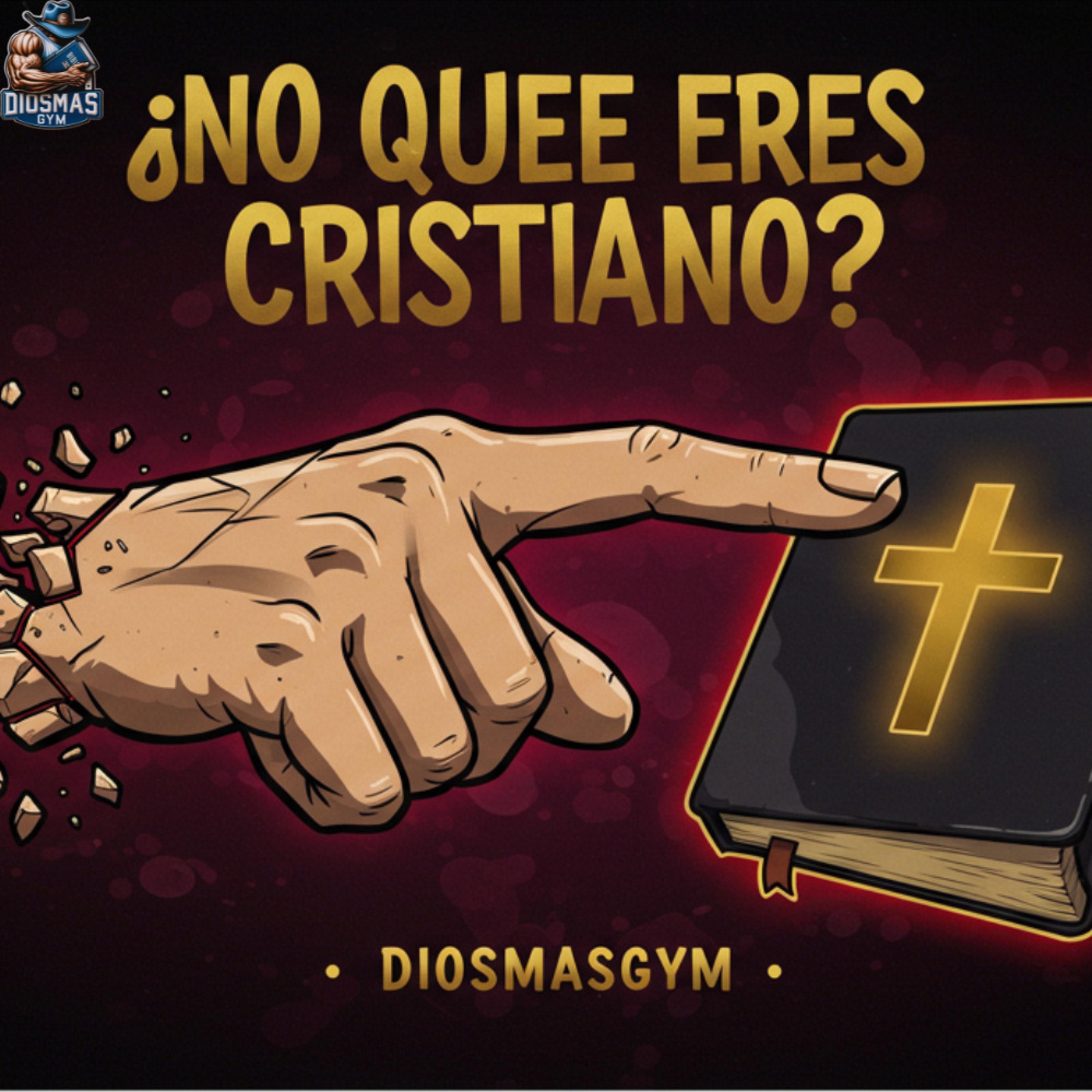 ¿No que eres cristiano? ¿No que eres cristiana?
