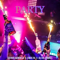 Party - Single - Fierros Mancilla, Chikis RA & Alexis Chaires