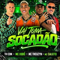 Vai Toma Socadão - Single - Mc Xodó, Th CDM, MC Theuzyn & Mc Calixto