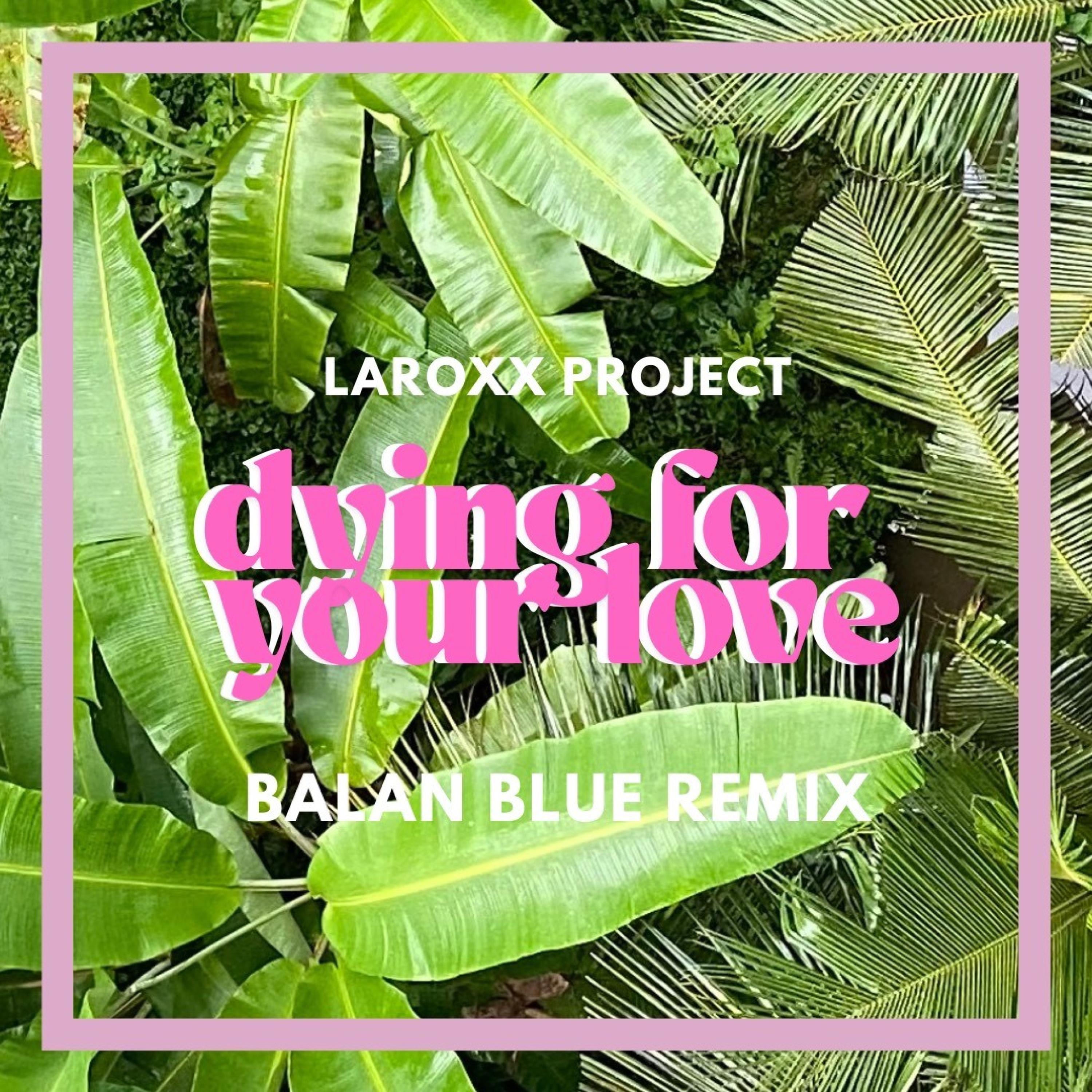 Dying For Your Love (Balan Blue Remix) - Single