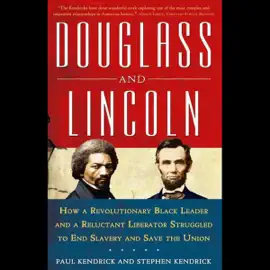 Douglass and Lincoln: How a Revolutionary Black Leader and a Reluctant Liberator Struggled to End Slavery and Save the Union  (Unabridged)