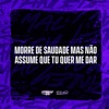 Morre De Saudade Mas Não Assume Que Tu Quer Me Dar - Single