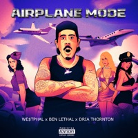 Airplane Mode - Single - WE$TPHAL, Dria Thornton & Ben Lethal